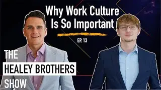 Why Work Culture Is So Important | The Healey Brothers Show | Ep. 13