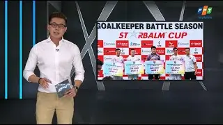 Truyền h&igrave;nh FPT n&oacute;i về giải đấu b&oacute;ng đ&aacute; thủ m&ocirc;n Goalkeeper Battle 4 - 12/2020