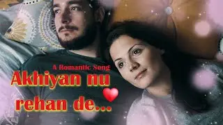 Akhiyan Nu Rehan de Akhiyan de kol l Bhanu X & Nefir TiTi | Official Music Video l Romantic Song
