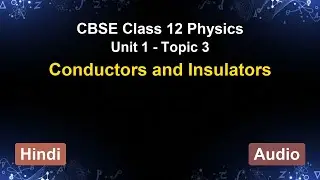 Unit 1 &ndash; Conductors and Insulators | CBSE 12th Physics (Hindi) | The 5-Minute Teacher