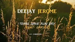Deejay Jerome - Tears Have Run Dry (feat. Gary B)