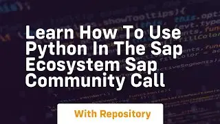 learn how to use python in the sap ecosystem sap community call