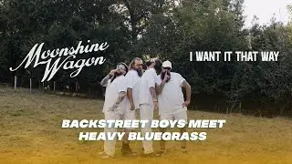 BACKSTREET BOYS meet HEAVY BLUEGRASS [MOONSHINE WAGON AKA BASQUE STRING BOYS] &ldquo;I Want It That Way&rdquo;