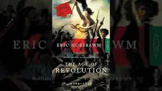 The Age of Revolution - Europe 1789 1848 by Eric Hobsbawm | Summary