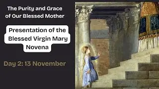 Presentation Of Our Blessed Virgin Mary Day 2 The Purity and Grace of Our Blessed Mother Nov13, 2025