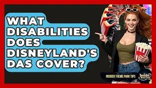 What Disabilities Does Disneyland's DAS Cover? - Insider Theme Park Tips