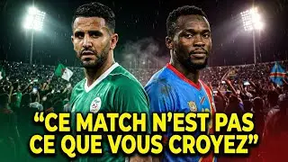 Algérie – RDC : Ce Match N'est Pas Ce Que Tout le Monde Pense…