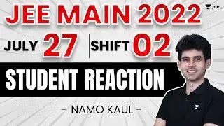 JEE Main 2022 2nd Attempt: Student Reaction - 27th July - Shift 2 | Unacademy JEE | Namo Kaul