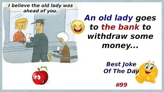 Best Joke Of The Day. 99. An old lady goes to the bank to withdraw some money...