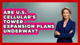 Are U.S. Cellular's Tower Expansion Plans Underway? | Customer Support Coach