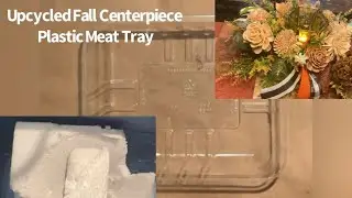 Upcycled Fall Centerpiece Using Plastic Meat Tray