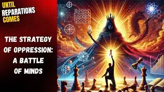 Until Reparations Comes - The Strategy of Oppression - A Battle of Minds
