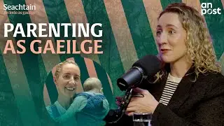 Raising your child speaking Irish and the challenges in the modern world in Ireland | Si&uacute;n N&iacute; Dhuinn