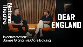 Dear England | Part 1: In Conversation with James Graham & Clare Balding | National Theatre