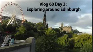 Vlog 60 Day 3 in Scotland: Exploring around Edinburgh