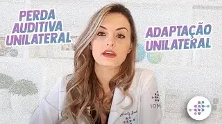 PERDA AUDITIVA UNILATERAL e ADAPTAÇÃO UNILATERAL - Fga. Nicolly Gudayol