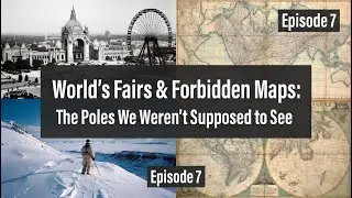Episode 7 World's Fairs & Forbidden Maps