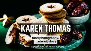 Karen Thomas: Food Photography, Made with Love - View Finders Photography Podcast Ep55