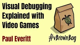 Visual Debugging Explained with Video Games: Paul Everitt
