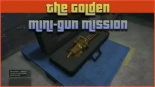The Golden Mini-Gun (GTA V / 5 Online: CEO Finance and Felony)
