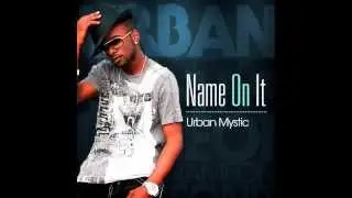 Urban Mystic - Name On It (Audio)