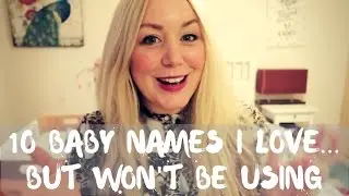 Baby Names I Love...But Won't Be Using!