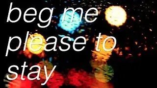 beg me (please) to stay // Rory McGregor