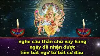 nghe câu thần chú này hàng ngày để nhận được tiền bất ngờ từ bất cứ đâu