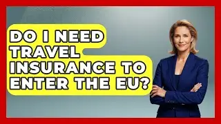 Do I Need Travel Insurance To Enter The EU? - Exploring Southwest Europe