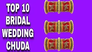 TOP 10 BRIDAL WEDDING CHUDA