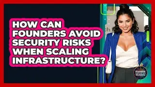 How Can Founders Avoid Security Risks When Scaling Infrastructure? - Founders Supporting Founders