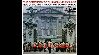 THE CEREMONY OF CHANGING THE GUARD FEATURING THE BAND OF THE SCOTS GUARDS / Captain James H. Howe
