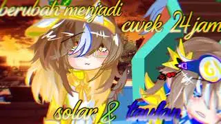 menjadi cewek 24jam!? solar & taufan //gcmm Boboiboy elemental//comedy//#gcmm  #reqgcmm_avalos