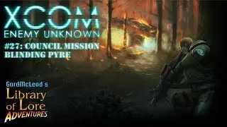 Let&rsquo;s Play XCOM: Enemy Unknown Season 1 #27 - Council Mission Blinding Pyre