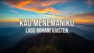 Kau Menemaniku - Lagu Rohani Kristen