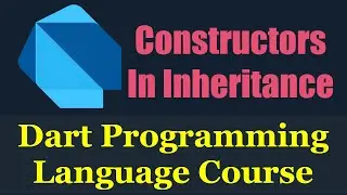 #25 Dart Programming Language : Constructors in Inheritance - دارت بالعربي