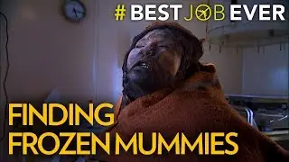 Finding Frozen Mummies in One of the World&rsquo;s Tallest Mountain Ranges | Best Job Ever