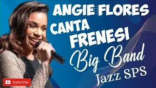 Angie Flores Canta Frenesi - Big Band Jazz SPS