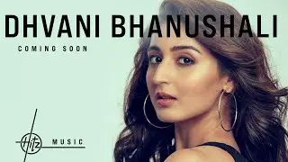 Dhvani Bhanushali | Coming soon on Hitz Music