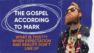 The Gospel of Mark | What is This? When Expectation and Reality Don't Line Up | Pastor Kyle Donnelly