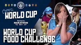 World Cup Food Challenge! | City at the World Cup 2018 | Episode 1