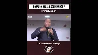 POURQUOI RÉUSSIR SON MARIAGE - PS MOHAMMED SANOGO