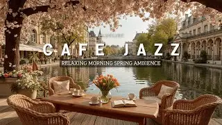 Spring Blossom Cafe Jazz 🌸 Relaxing Morning Ambience for Work & Study