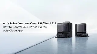 eufy Omni E28/E25 How to Control Your Device via the App