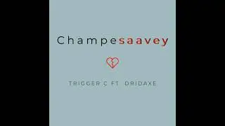 Trigger C - Champesaavey ft. DRIDAXE (Official audio)