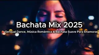 Bachata Mix 2025 💃 Sensual Dance, Música Romántica & Bachata Suave Para Enamorar