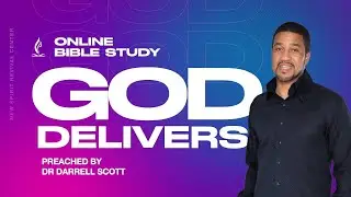 &ldquo;God Delivers!&rdquo; - Dr. Darrell Scott (Online Bible Study)