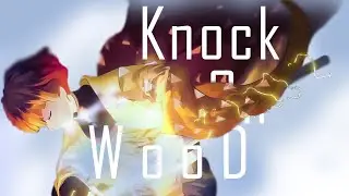 Knock On Wood 『 AMV 』Anime