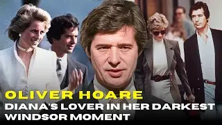Oliver Hoare: The Lover Who Pulled Diana Into Her Darkest Windsor Crisis