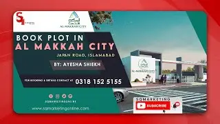 Book Your Plot In Al Makkah City Islamabad On Easy Instalment Plan I SQ Marketing Pvt Ltd